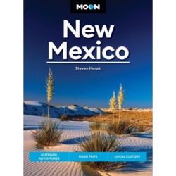 Moon New Mexico (Thirteenth Edition): Outdoor Adventures, Road Trips, Local Culture