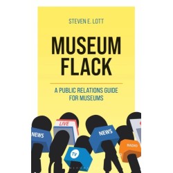 Museum Flack: A Public Relations Guide for Museums
