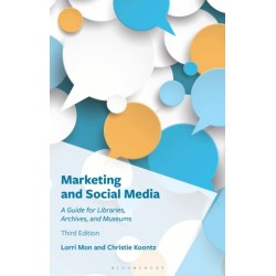 Marketing and Social Media: A Guide for Libraries, Archives, and Museums