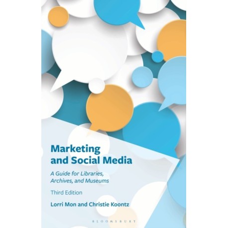Marketing and Social Media: A Guide for Libraries, Archives, and Museums