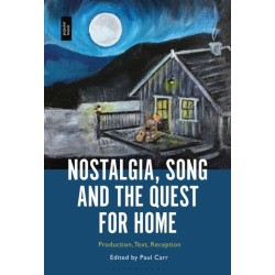 Nostalgia, Song and the Quest for Home: Production, Text, Reception
