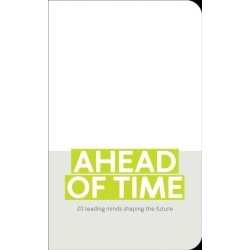 Ahead of Time: 20 leading minds shaping the future