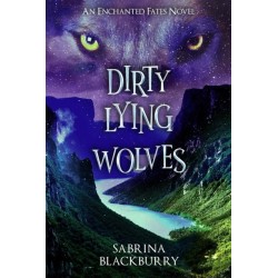 Dirty Lying Wolves: An Enchanted Fates Novel