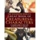 The Wizarding World's Great Book of Creatures & Characters: A complete guide to who's who in the Harry Potter universe