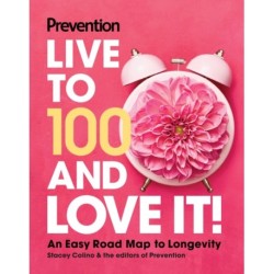 Prevention Live to 100 and Love It!: An Easy Road Map to Longevity
