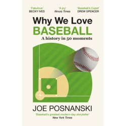 Why We Love Baseball: A History in 50 Moments