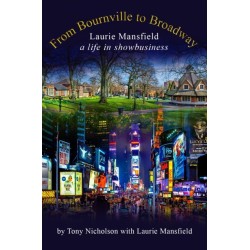 From Bournville to Broadway: Laurie Mansfield A Life in Showbusiness