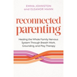 Reconnected Parenting: Healing the Whole Family Nervous System Through Regulation, Breathwork and Play Therapy