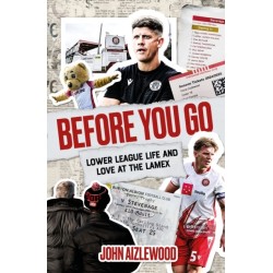 Before You Go: Lower League Life and Love at the Lamex