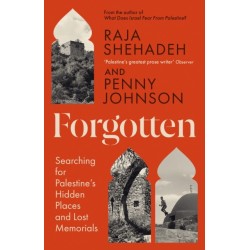 Forgotten: Searching for Palestine’s Hidden Places and Lost Memorials
