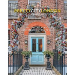 prettycitylondon volume two: Discovering More of London's Beautiful Places