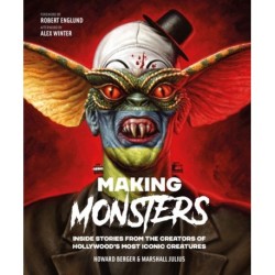 Making Monsters: Inside Stories from the Creators of Hollywood's Most Iconic Creatures
