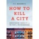 How to Kill a City: Gentrification, Inequality, and the Fight for the Neighborhood