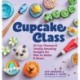 Cupcake Class: 50 Fun Themes & Totally Amazing Designs for Kids to Make & Share