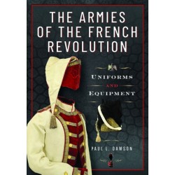 The Armies of the French Revolution: Uniforms and Equipment