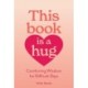 This Book Is a Hug: Comforting Wisdom for Difficult Days
