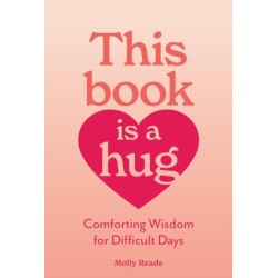 This Book Is a Hug: Comforting Wisdom for Difficult Days