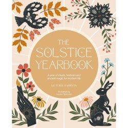 The Solstice Yearbook: A Year of Rituals, Festivals and Ancient Magic for Modern Life