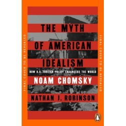 The Myth of American Idealism: How U.S. Foreign Policy Endangers the World