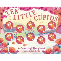 Ten Little Cupids: A Counting Storybook