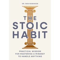The Stoic Habit: How to Own Your Choices---Even When It’s Difficult