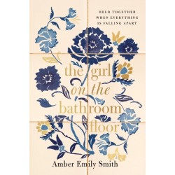 The Girl on the Bathroom Floor: Held Together When Everything is Falling Apart