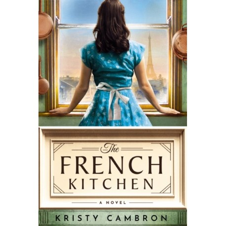 The French Kitchen: USA TODAY Bestselling Historical Romance Set in WWII France, Post-War Paris, and the World of Julia Child