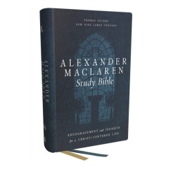Alexander Maclaren Study Bible: Encouragement and Insights for a Christ-Centered Life (NKJV, Hardcover, Comfort Print)