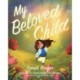 My Beloved Child: Words of Love from the Father