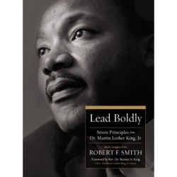 Lead Boldly: Seven Principles from Dr. Martin Luther King, Jr.