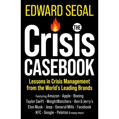 The Crisis Casebook: Lessons in Crisis Management from the World’s Leading Brands