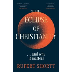 The Eclipse of Christianity: and why it matters