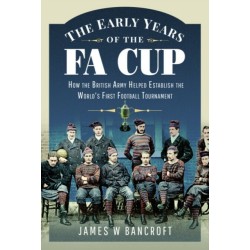 The Early Years of the FA Cup: How the British Army Helped Establish the World's First Football Tournament