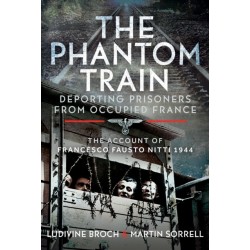 The Phantom Train: Deporting Prisoners from Occupied France: The Account of Francesco Fausto Nitti, 1944
