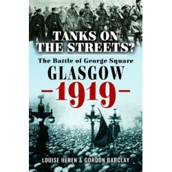 Tanks on the Streets?: The Battle of George Square, Glasgow, 1919