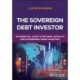 The Sovereign Debt Investor: An Essential Guide to Returns, Defaults, and Government Bond Investing