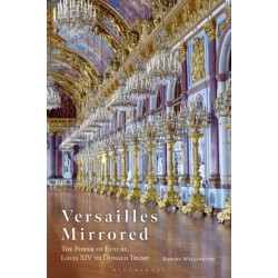 Versailles Mirrored: The Power of Luxury, Louis XIV to Donald Trump