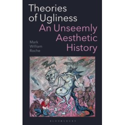 Theories of Ugliness: An Unseemly Aesthetic History