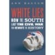 White Lies: How the South Lost the Civil War, Then Rewrote the History