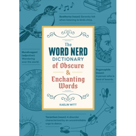 The Word Nerd Dictionary of Obscure & Enchanting Words