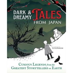 Dark & Dreamy Tales from Japan: Curious Legends from the Greatest Storytellers on Earth