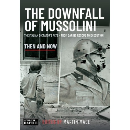 THE DOWNFALL OF MUSSOLINI: The Italian Dictator’s Fate – From Daring Rescue to Execution
