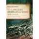 The Ancient Germans and Rome, 120 BC to AD68: Records of Contact and Conflict