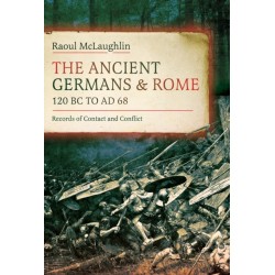 The Ancient Germans and Rome, 120 BC to AD68: Records of Contact and Conflict