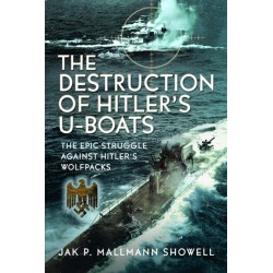 The Destruction of Hitler's U-boats: The Epic Struggle Against Hitler’s Wolfpacks