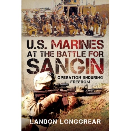 U.S. Marines at the Battle for Sangin: Operation Enduring Freedom