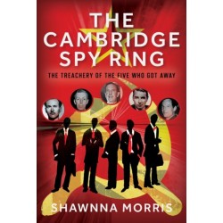 The Cambridge Spy Ring: The Treachery of the Five Who Got Away