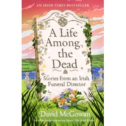 A Life Among the Dead: Stories from an Irish Funeral Director