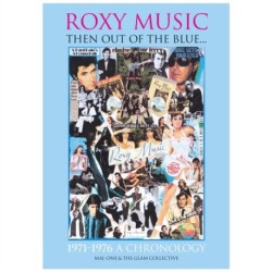?ROXY MUSIC: THEN OUT OF THE BLUE… 1971 - 1976 A CRONOLOGY