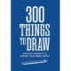 300 Things to Draw: Creative Prompts to Inspire Your Inner Artist